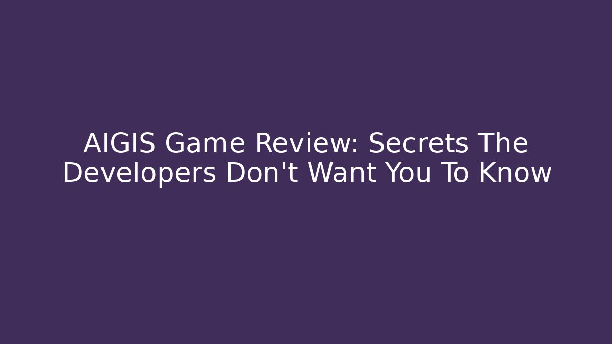 AIGIS Game Review: Secrets The Developers Don’t Want You To Know
