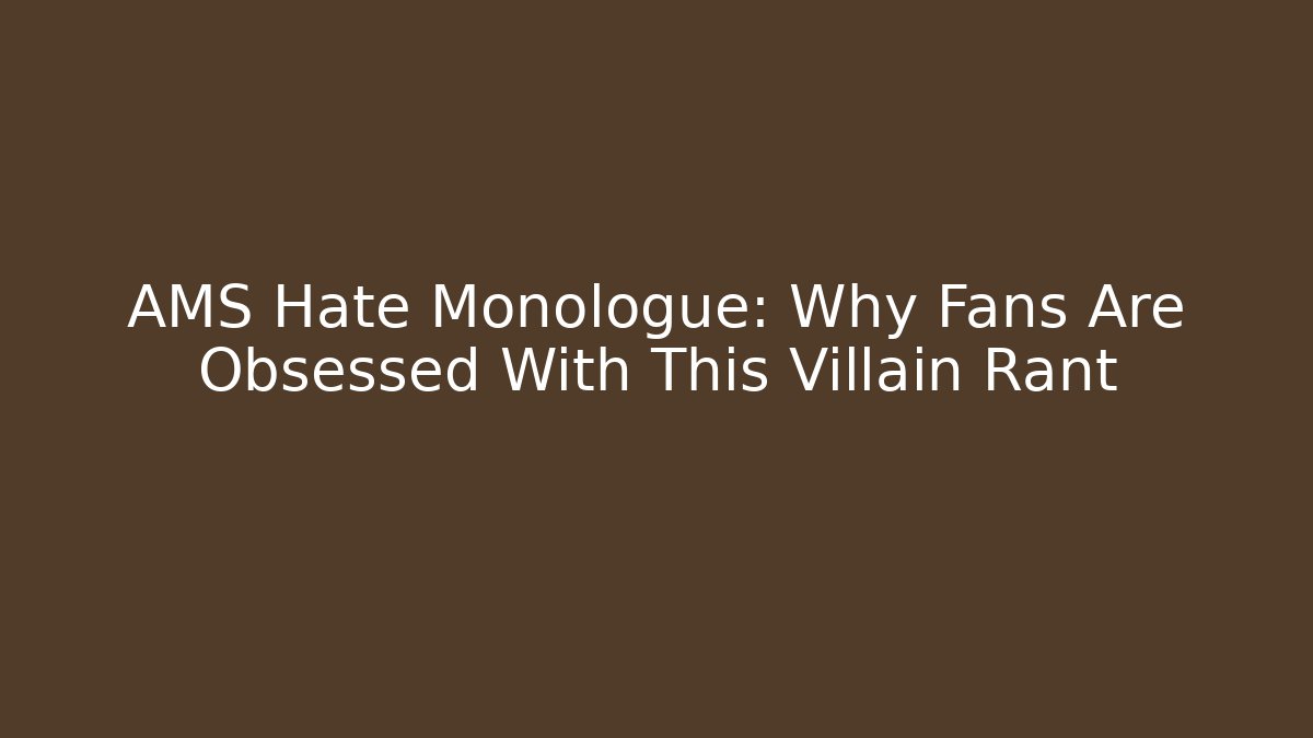 AMS Hate Monologue: Why Fans Are Obsessed With This Villain Rant