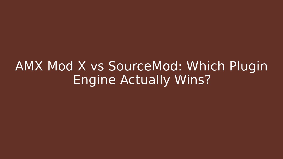 AMX Mod X vs SourceMod: Which Plugin Engine Actually Wins? - Método de Aprovação