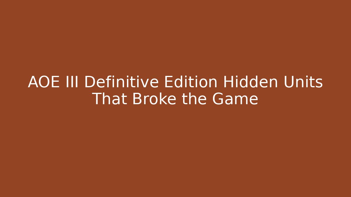 AOE III Definitive Edition Hidden Units That Broke the Game