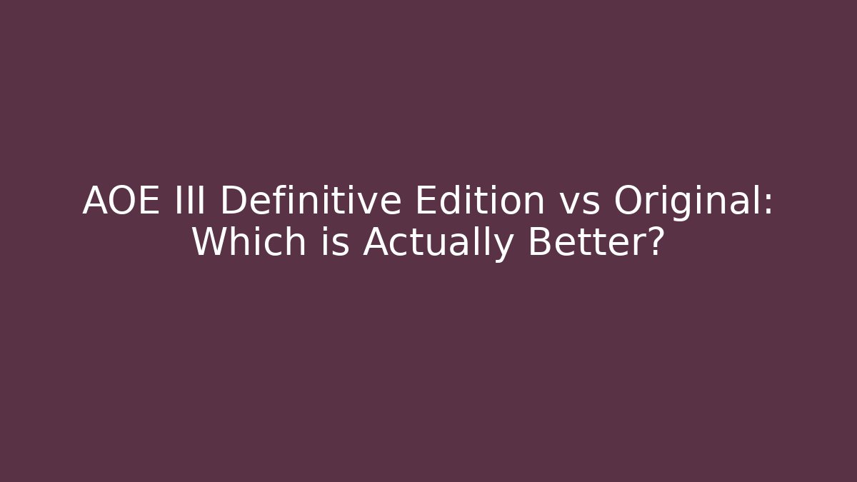 AOE III Definitive Edition vs Original: Which is Actually Better?