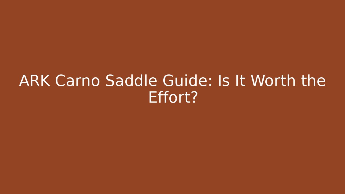 ARK Carno Saddle Guide: Is It Worth the Effort?