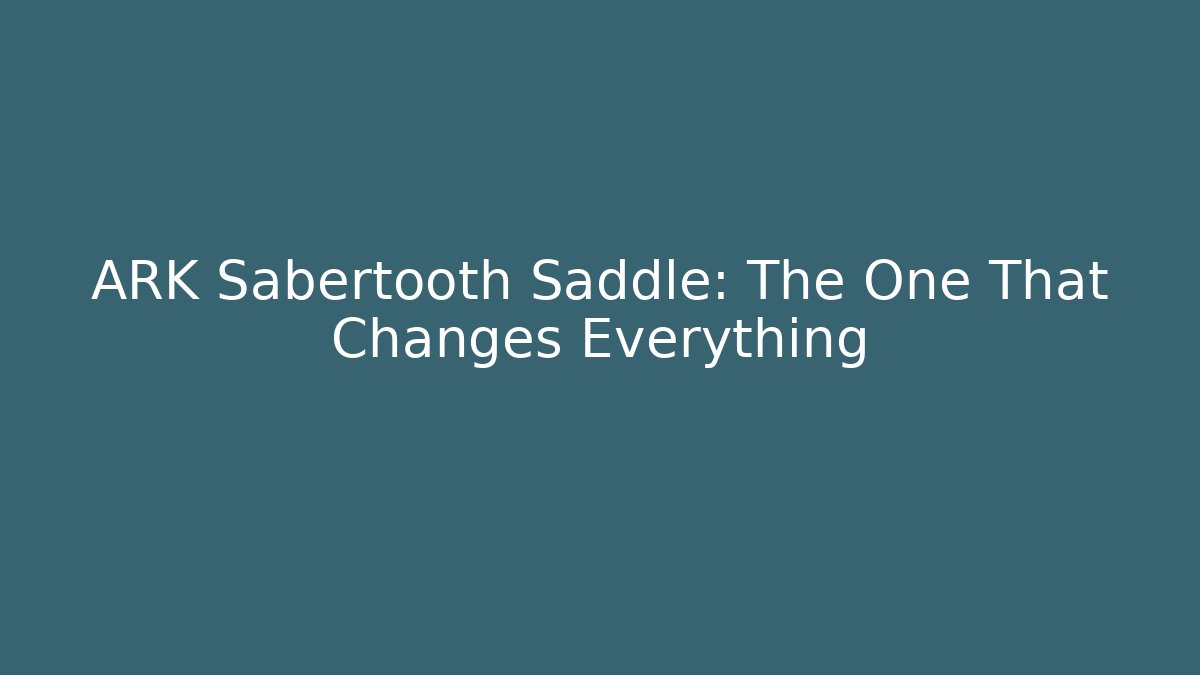 ARK Sabertooth Saddle: The One That Changes Everything - Método de Aprovação