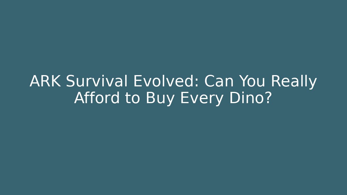 ARK Survival Evolved: Can You Really Afford to Buy Every Dino?