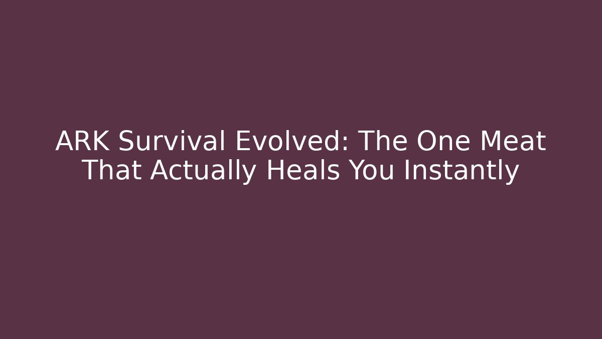 ARK Survival Evolved: The One Meat That Actually Heals You Instantly