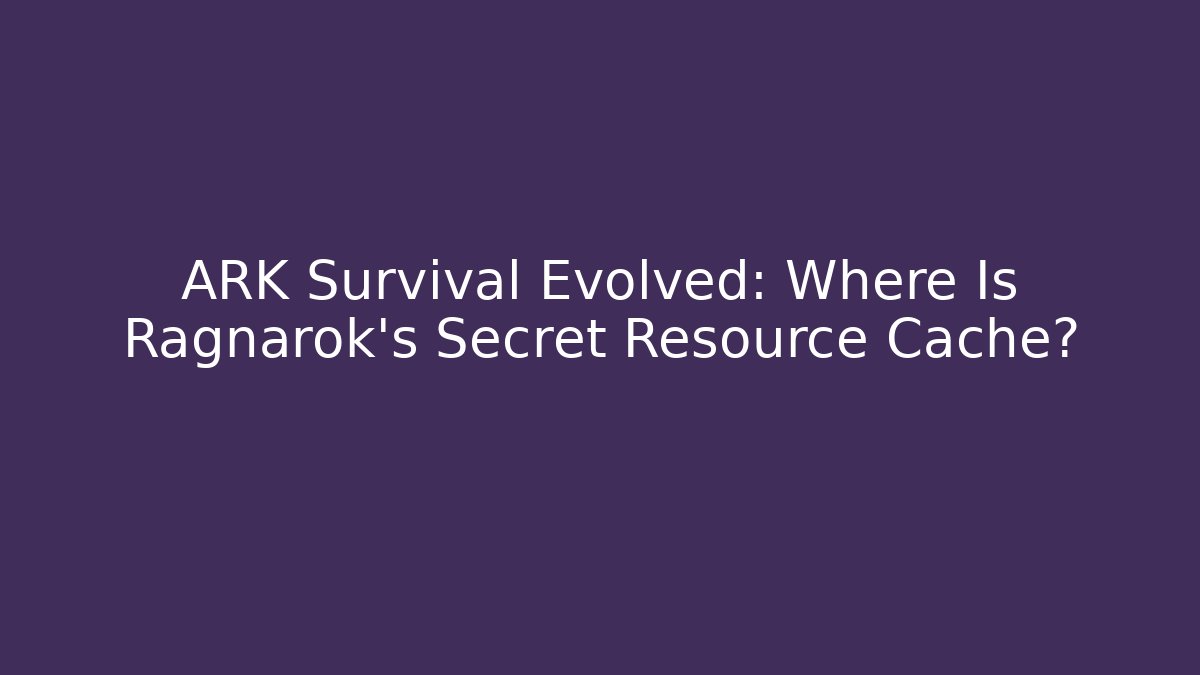 ARK Survival Evolved: Where Is Ragnarok's Secret Resource Cache?