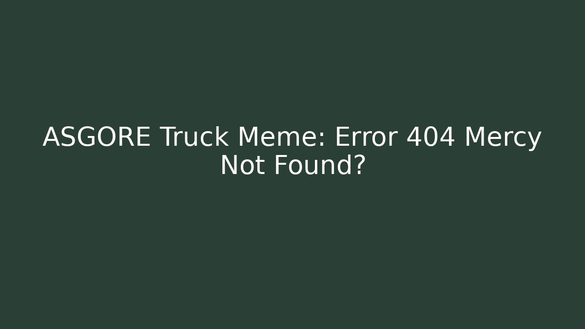 ASGORE Truck Meme: Error 404 Mercy Not Found?