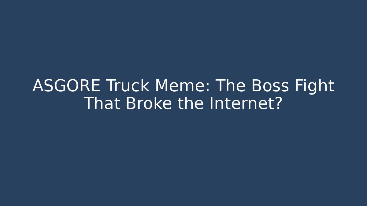 ASGORE Truck Meme: The Boss Fight That Broke the Internet? - Método de Aprovação