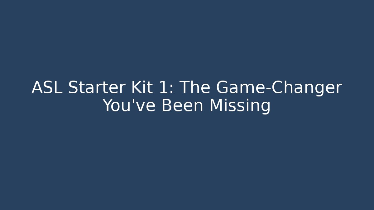 ASL Starter Kit 1: The Game-Changer You've Been Missing