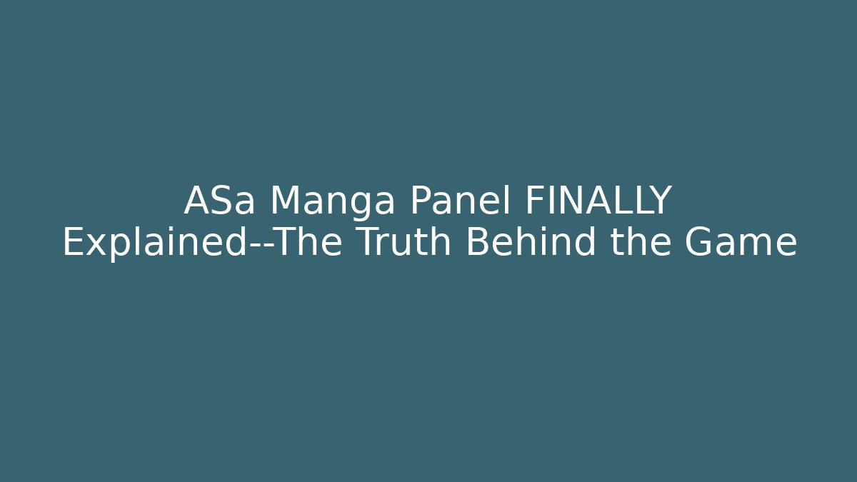 ASa Manga Panel FINALLY Explained—The Truth Behind the Game - Método de Aprovação