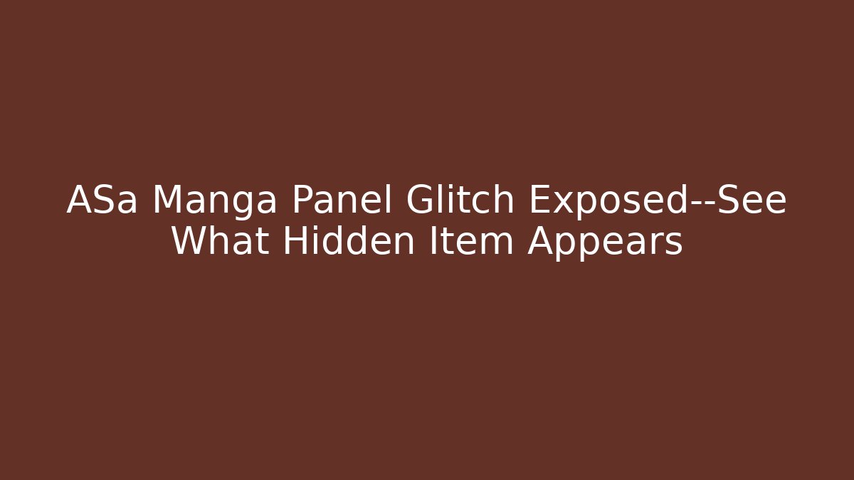 ASa Manga Panel Glitch Exposed—See What Hidden Item Appears