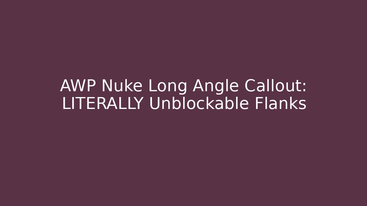 AWP Nuke Long Angle Callout: LITERALLY Unblockable Flanks - Método de Aprovação