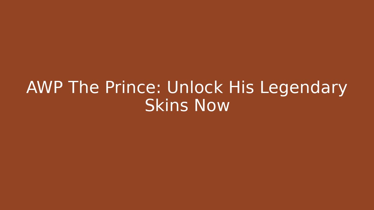AWP The Prince: Unlock His Legendary Skins Now