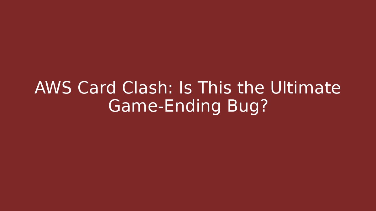 AWS Card Clash: Is This the Ultimate Game-Ending Bug? - Método de Aprovação