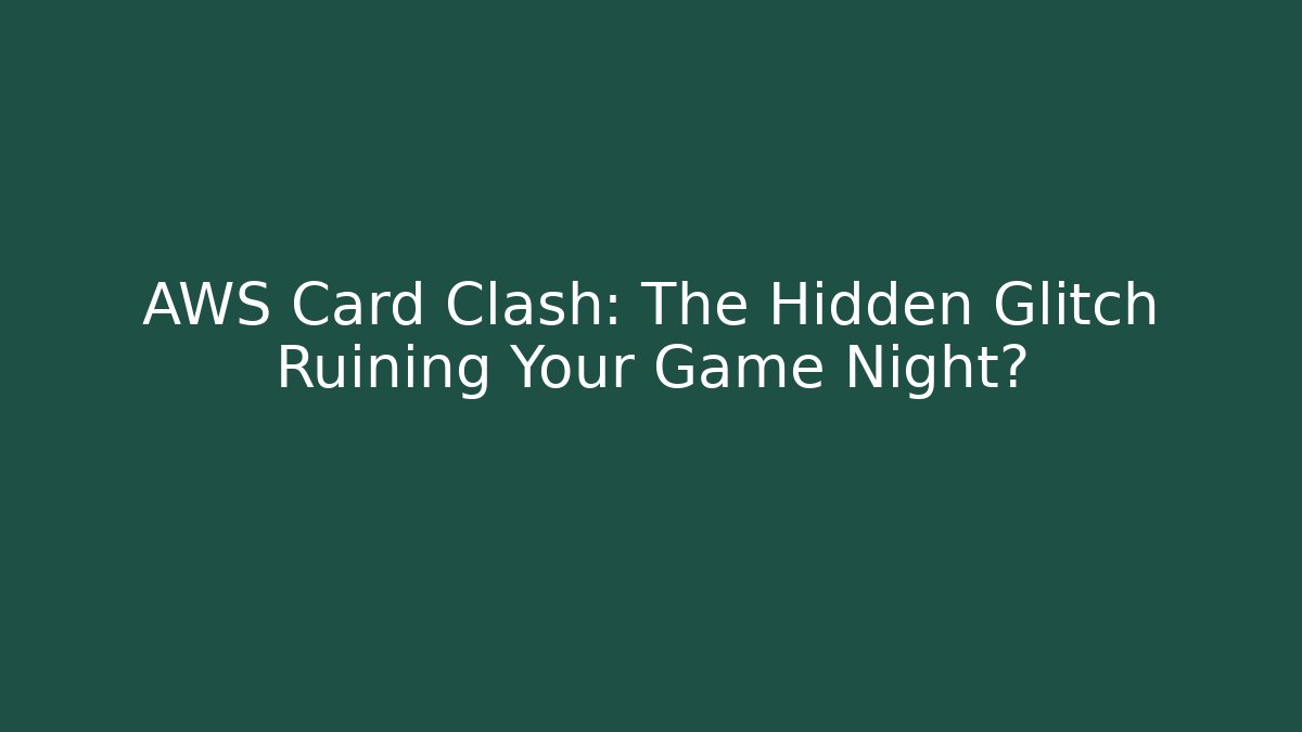 AWS Card Clash: The Hidden Glitch Ruining Your Game Night?