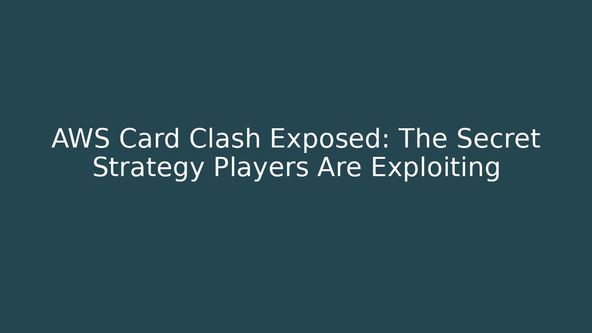 AWS Card Clash Exposed: The Secret Strategy Players Are Exploiting