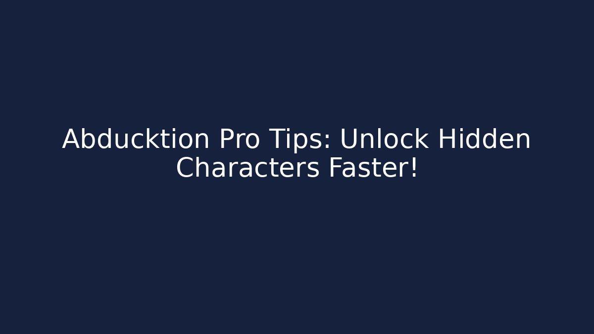 Abducktion Pro Tips: Unlock Hidden Characters Faster!