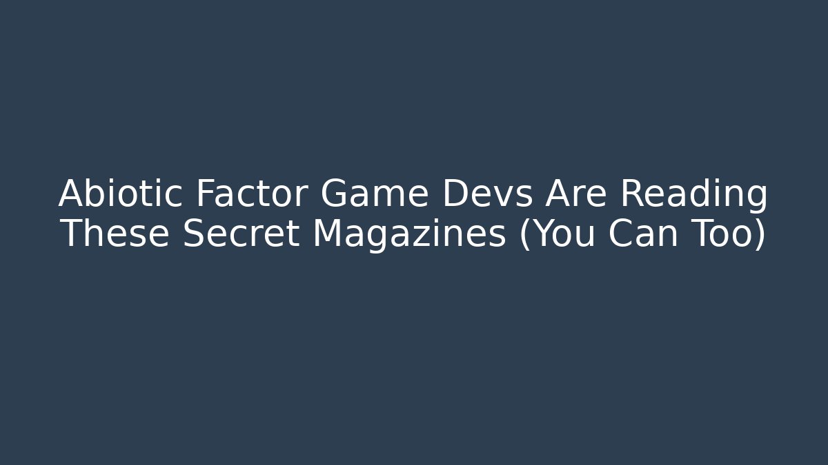 Abiotic Factor Game Devs Are Reading These Secret Magazines (You Can Too)
