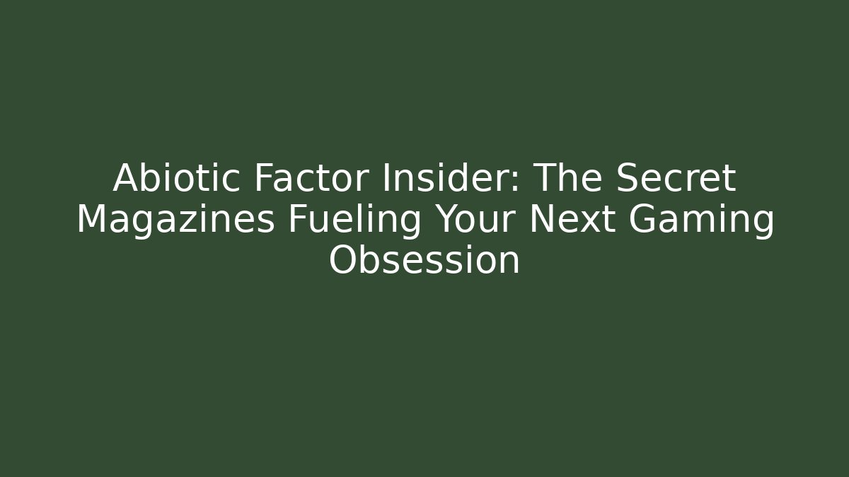 Abiotic Factor Insider: The Secret Magazines Fueling Your Next Gaming Obsession