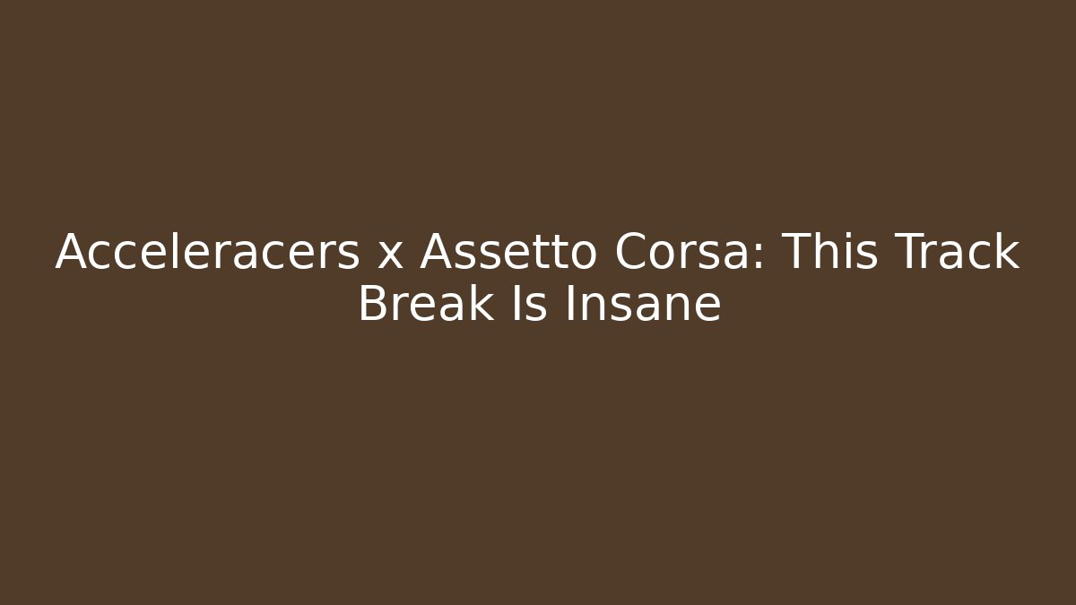 Acceleracers x Assetto Corsa: This Track Break Is Insane