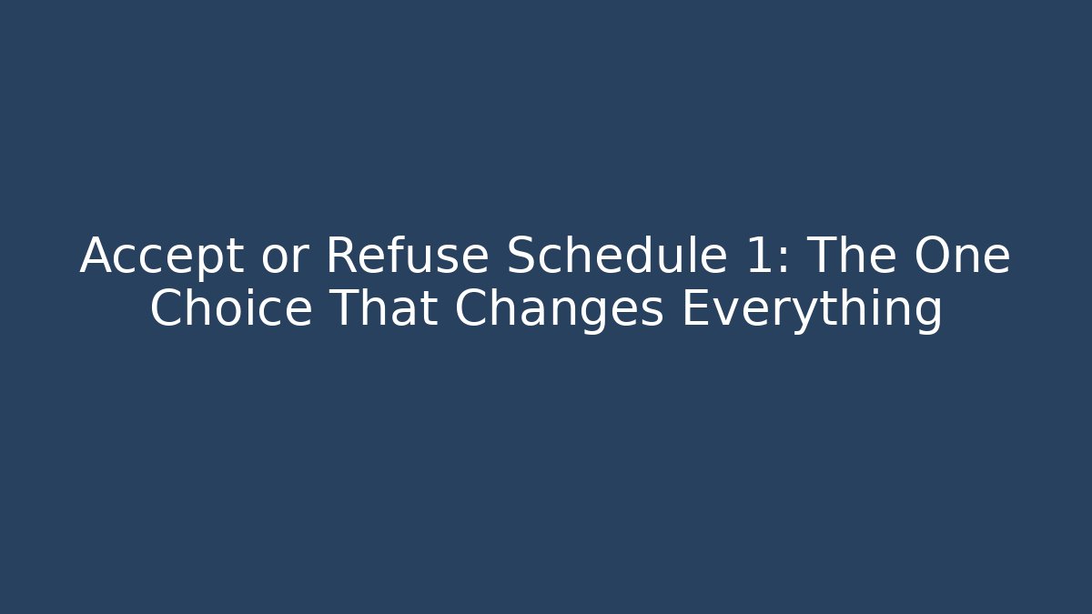 Accept or Refuse Schedule 1: The One Choice That Changes Everything - Método de Aprovação
