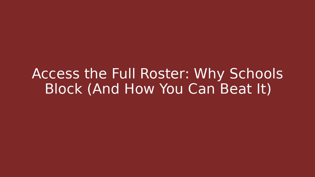 Access the Full Roster: Why Schools Block (And How You Can Beat It)