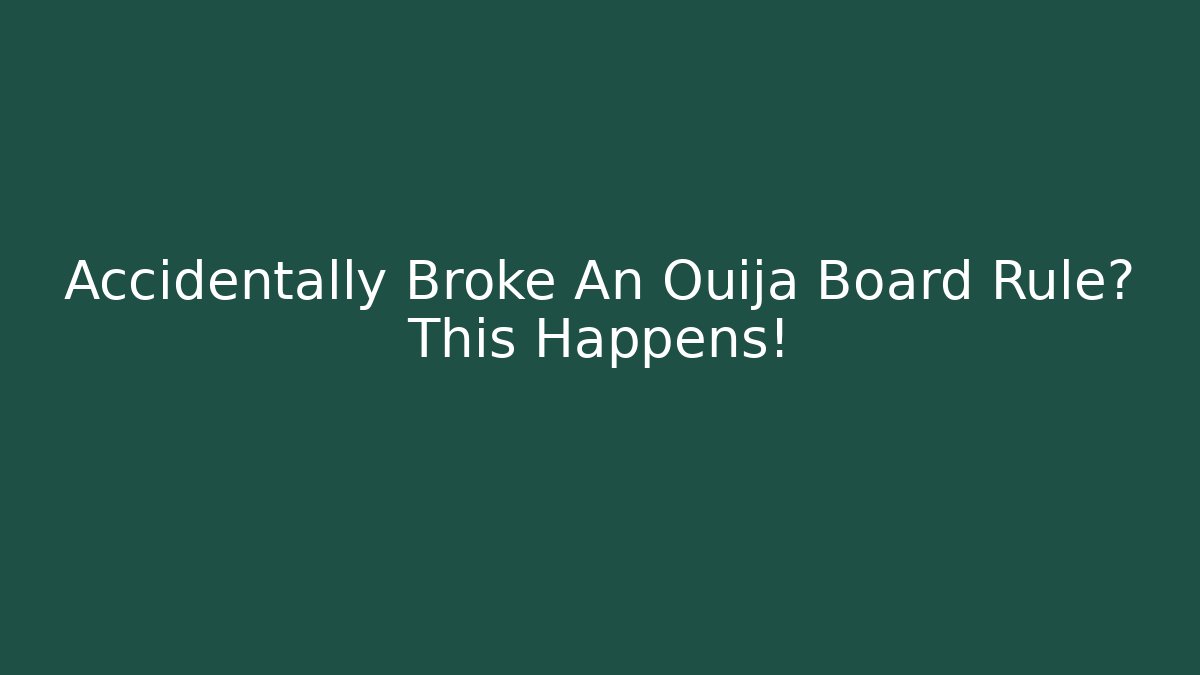 Accidentally Broke An Ouija Board Rule? This Happens! - Método de Aprovação