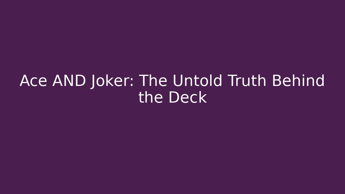 Ace AND Joker: The Untold Truth Behind the Deck