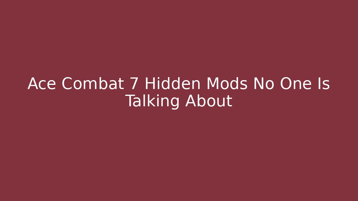 Ace Combat 7 Hidden Mods No One Is Talking About
