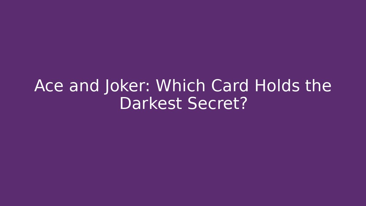 Ace and Joker: Which Card Holds the Darkest Secret?