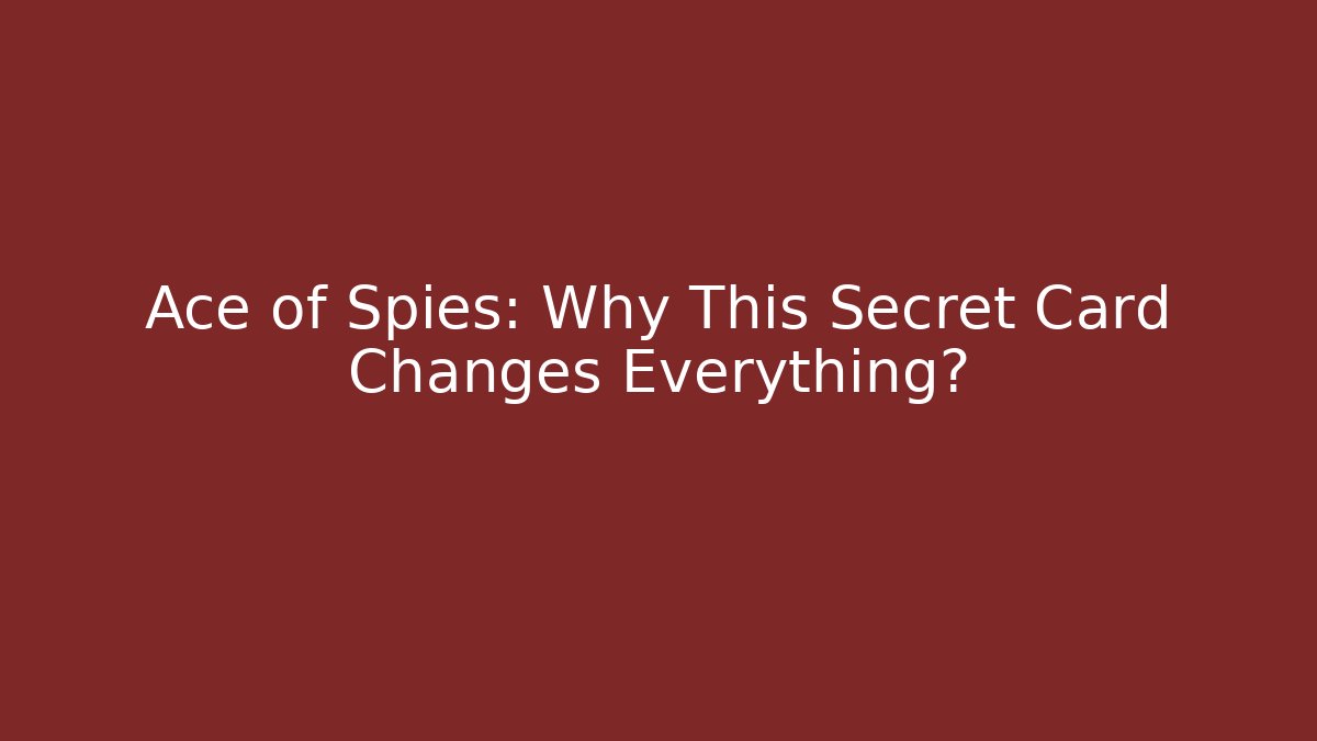 Ace of Spies: Why This Secret Card Changes Everything?
