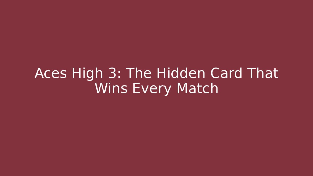 Aces High 3: The Hidden Card That Wins Every Match