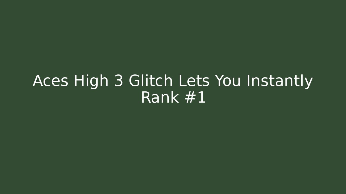 Aces High 3 Glitch Lets You Instantly Rank #1