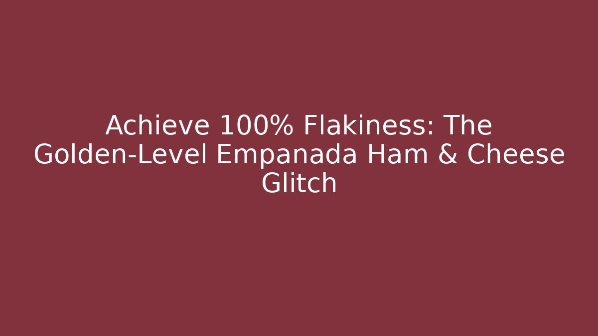 Achieve 100% Flakiness: The Golden-Level Empanada Ham & Cheese Glitch - Método de Aprovação