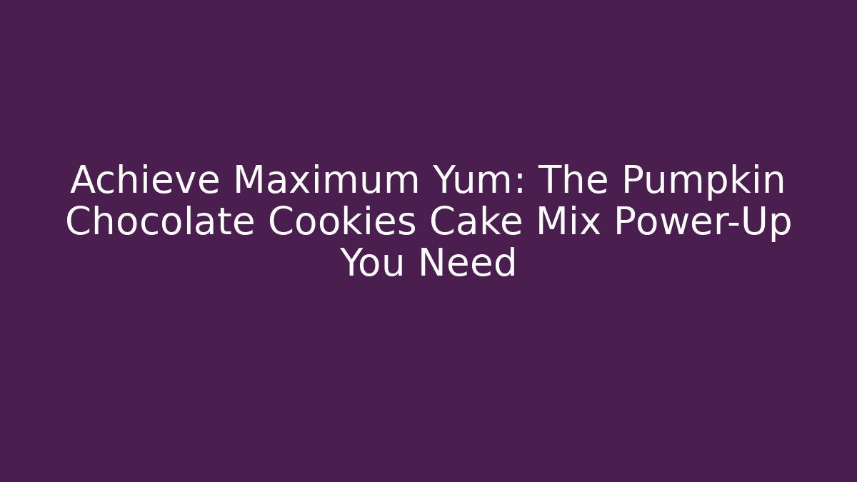 Achieve Maximum Yum: The Pumpkin Chocolate Cookies Cake Mix Power-Up You Need
