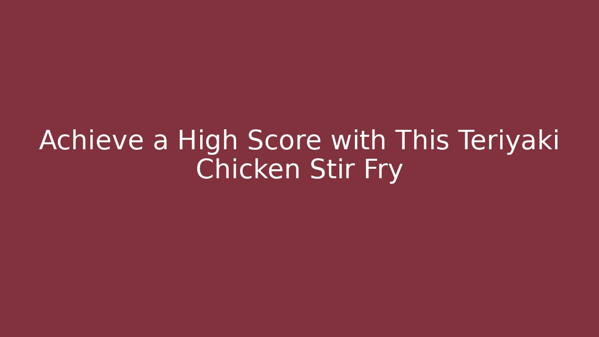 Achieve a High Score with This Teriyaki Chicken Stir Fry