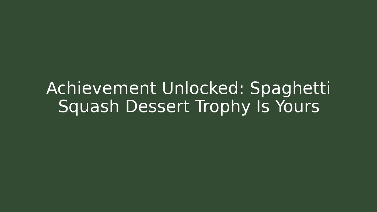 Achievement Unlocked: Spaghetti Squash Dessert Trophy Is Yours
