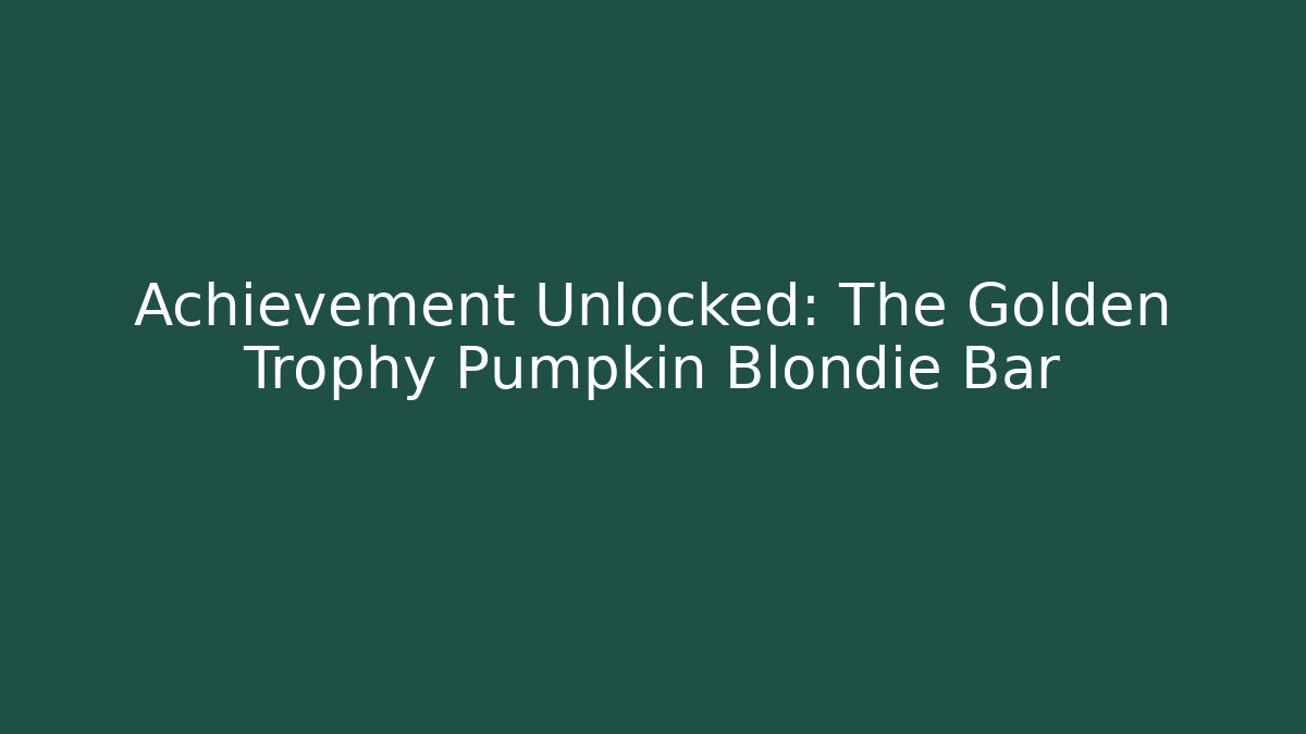 Achievement Unlocked: The Golden Trophy Pumpkin Blondie Bar