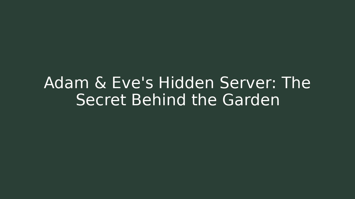 Adam & Eve's Hidden Server: The Secret Behind the Garden