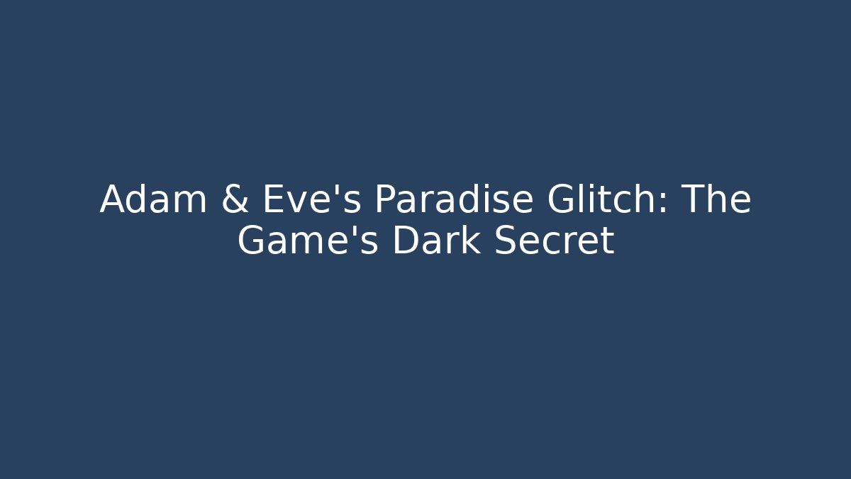 Adam & Eve's Paradise Glitch: The Game's Dark Secret