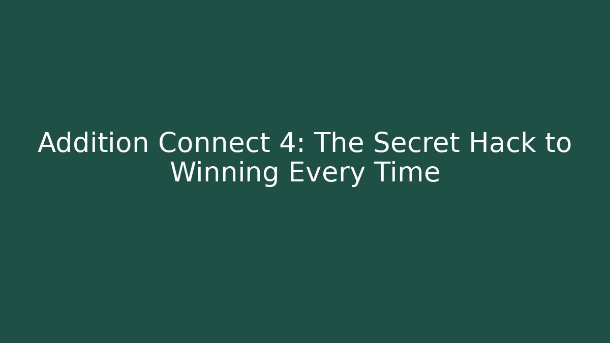 Addition Connect 4: The Secret Hack to Winning Every Time
