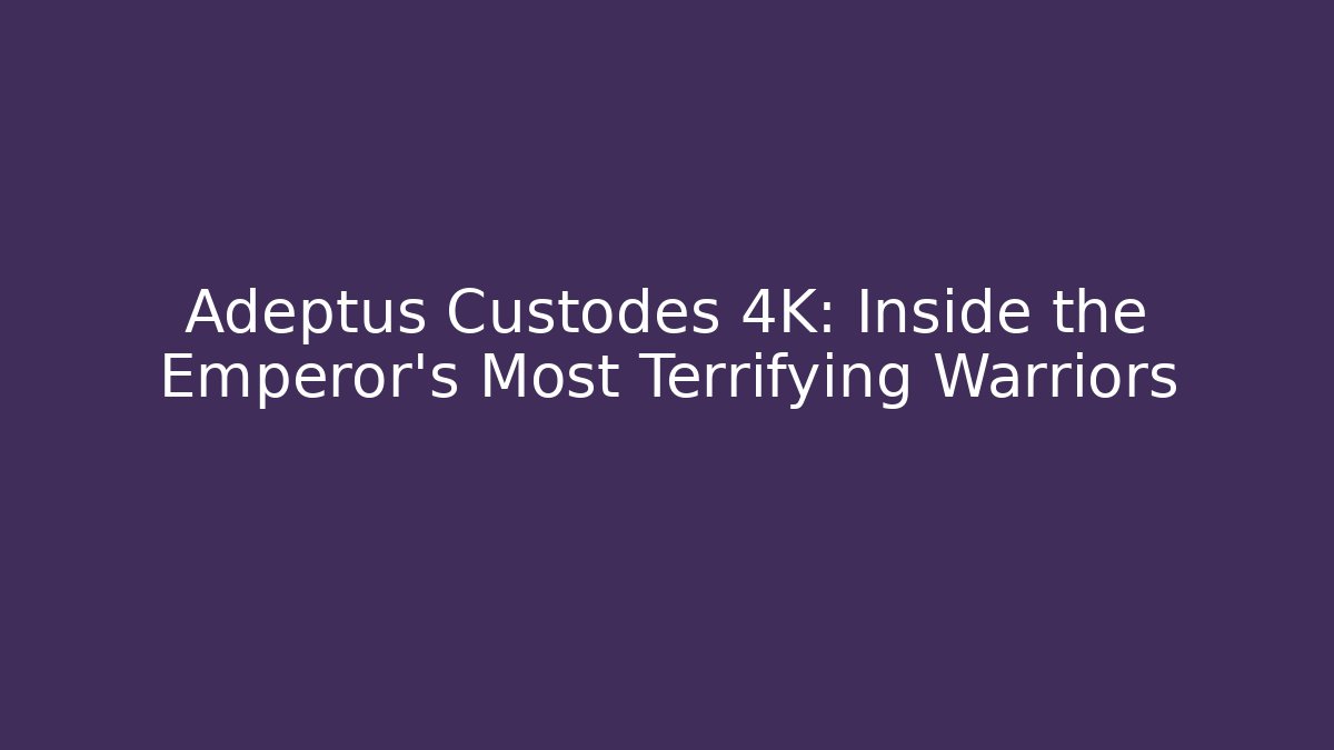 Adeptus Custodes 4K: Inside the Emperor's Most Terrifying Warriors