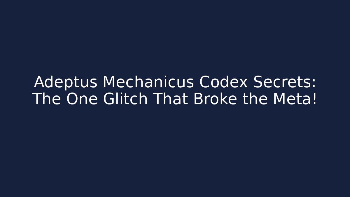 Adeptus Mechanicus Codex Secrets: The One Glitch That Broke the Meta! - Método de Aprovação