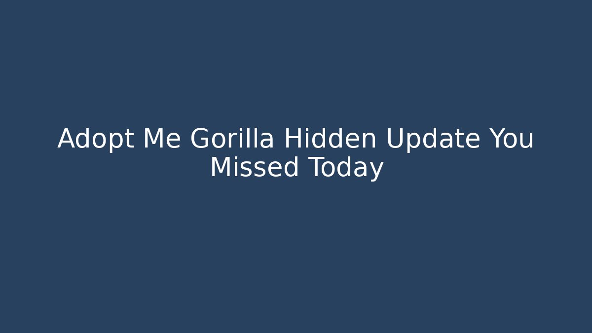 Adopt Me Gorilla Hidden Update You Missed Today