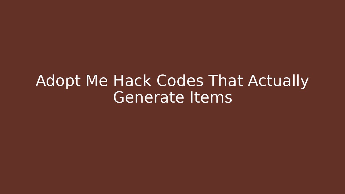 Adopt Me Hack Codes That Actually Generate Items