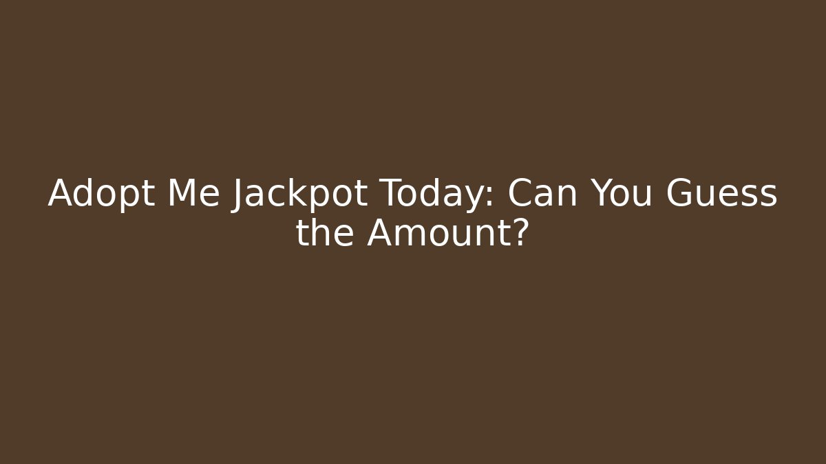 Adopt Me Jackpot Today: Can You Guess the Amount? - Método de Aprovação