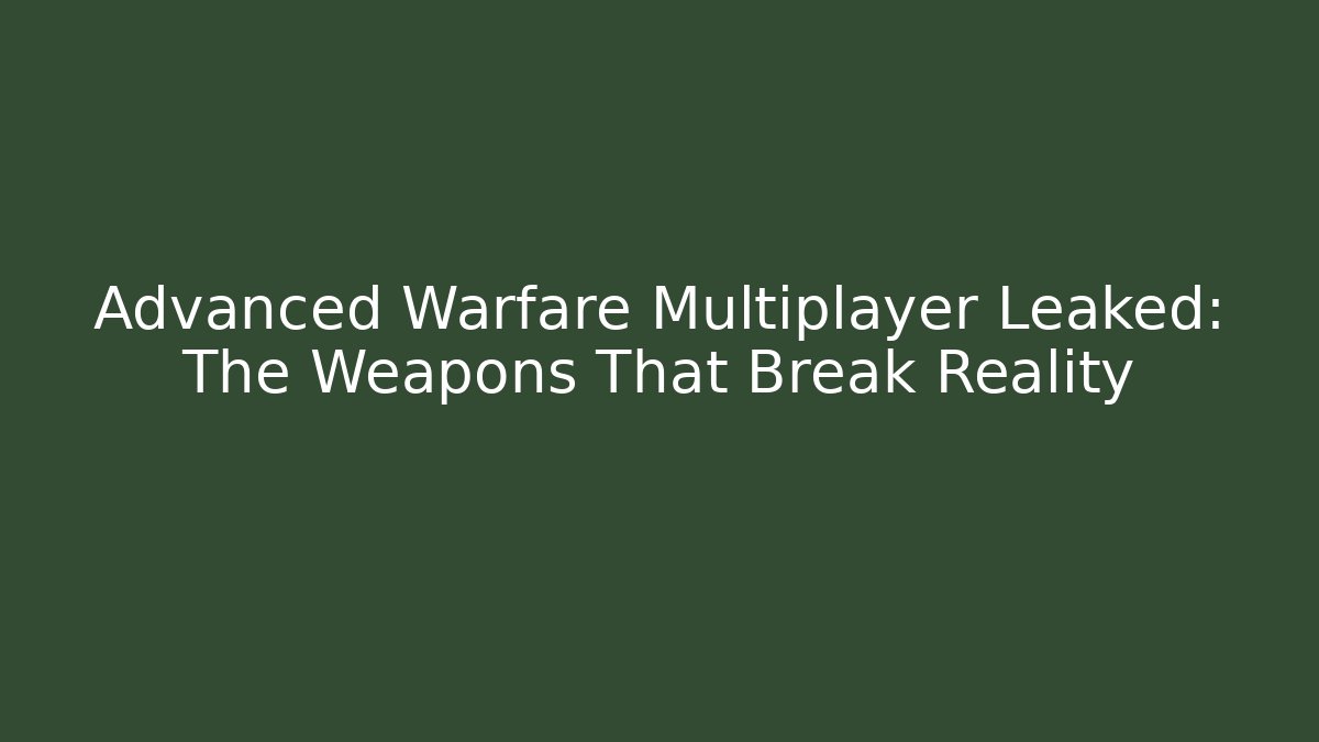 Advanced Warfare Multiplayer Leaked: The Weapons That Break Reality