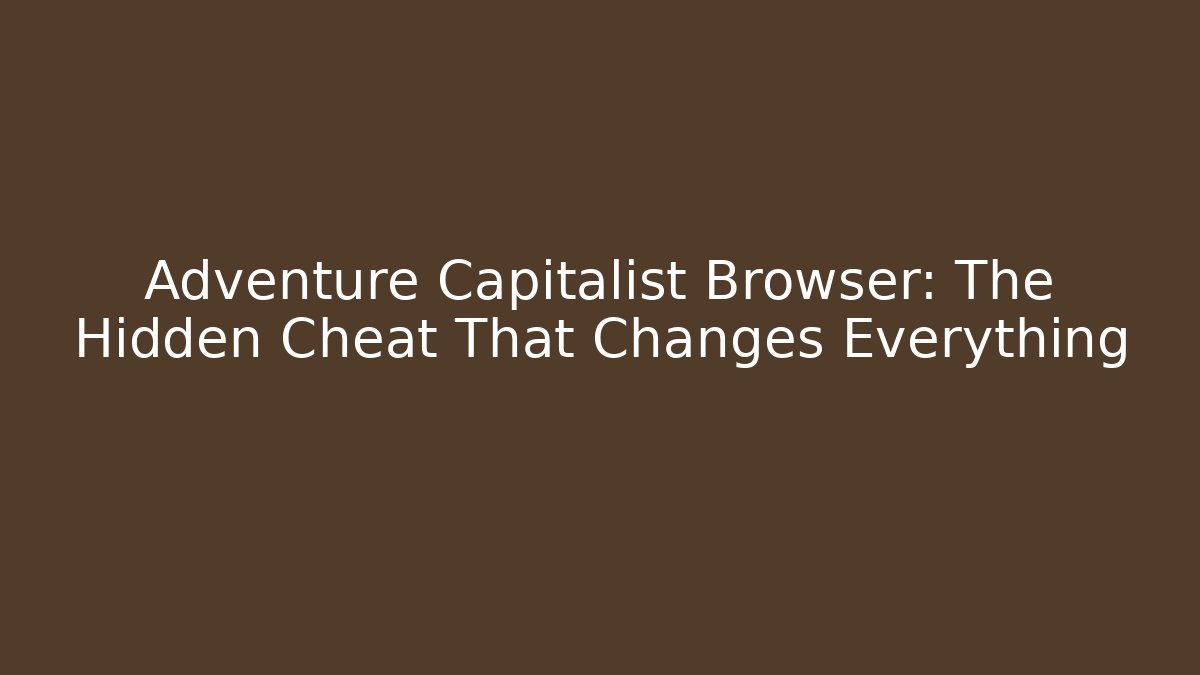 Adventure Capitalist Browser: The Hidden Cheat That Changes Everything