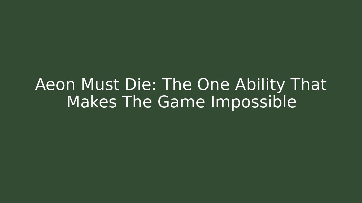 Aeon Must Die: The One Ability That Makes The Game Impossible - Método de Aprovação