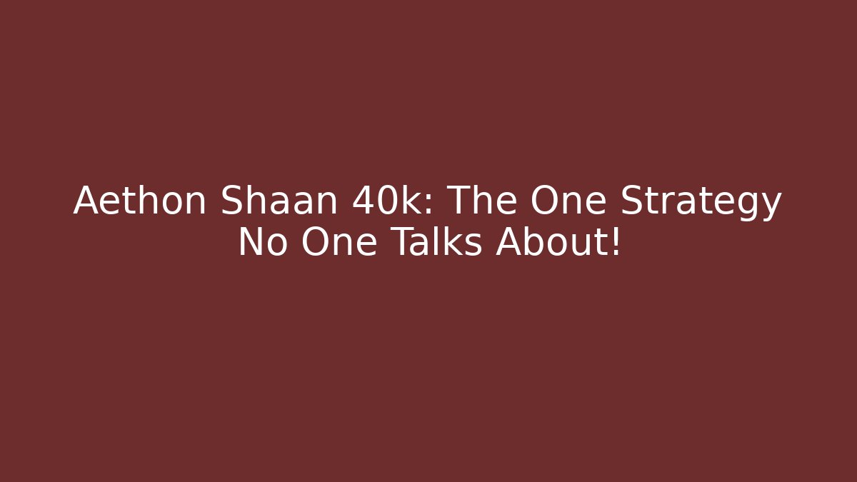 Aethon Shaan 40k: The One Strategy No One Talks About!